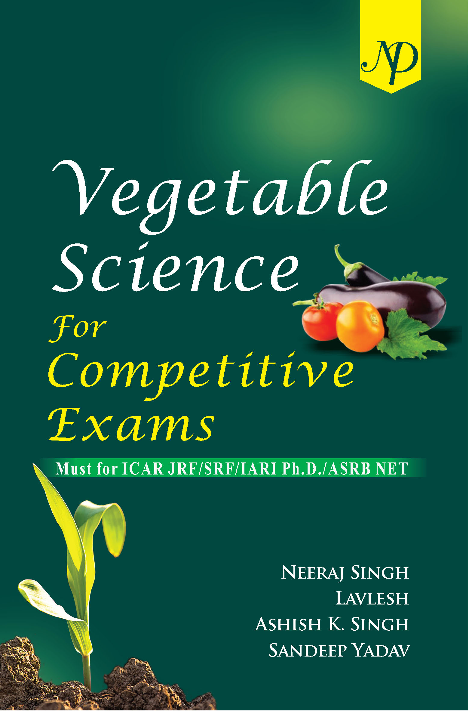 Vegetable Science for Competitive Exams: Must for ICAR JRF/SRF/IARI Ph.D./ASRB NET